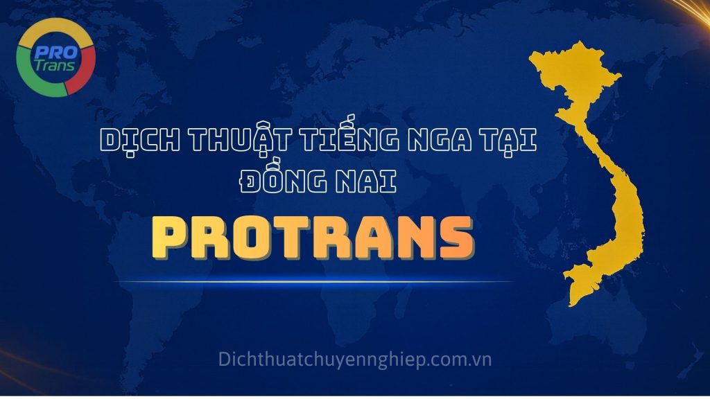Dịch thuật tiếng Nga tại Đồng Nai - PROTRANS 